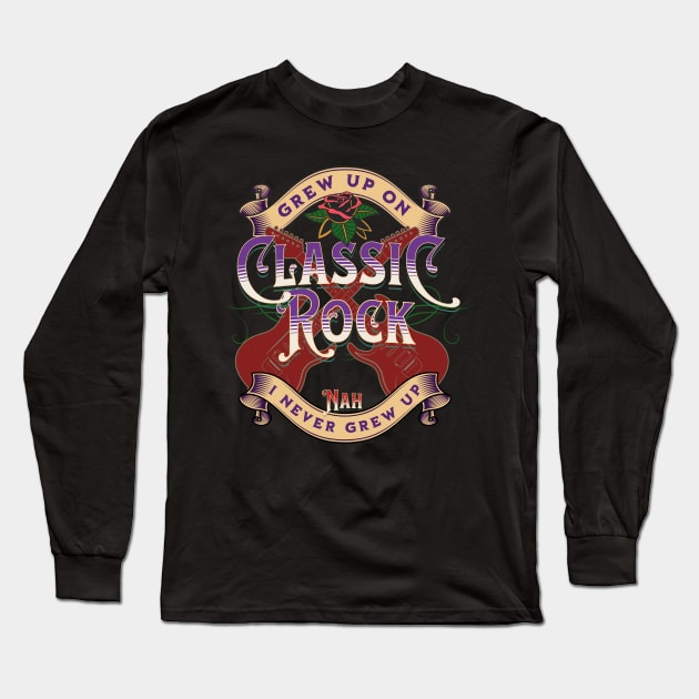 Grew Up On Classic Rock Long Sleeve T-Shirt by RockReflections